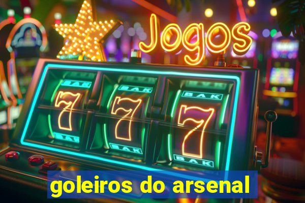 goleiros do arsenal